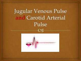 Jugular Venous Pulse and Carotid Arterial Pulse