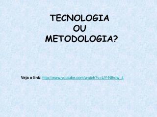 TECNOLOGIA OU METODOLOGIA?