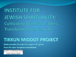 INSTITUTE FOR JEWISH SPIRITUALITY: Cultivating Mindful Leaders, Transforming Jewish Life