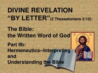 DIVINE REVELATION “BY LETTER” (2 Thessalonians 2:15): The Bible: the Written Word of God