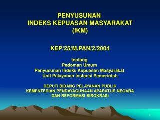 PENYUSUNAN INDEKS KEPUASAN MASYARAKAT (IKM) KEP/25/M.PAN/2/2004 t entang Pedoman Umum