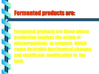 Fermented products are: