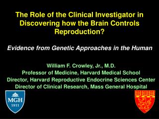 William F. Crowley, Jr., M.D. Professor of Medicine, Harvard Medical School