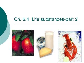 Ch. 6.4 Life substances-part 2