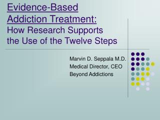 Evidence-Based Addiction Treatment: How Research Supports 	 the Use of the Twelve Steps