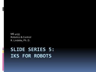 Slide Series 5: IKS for Robots