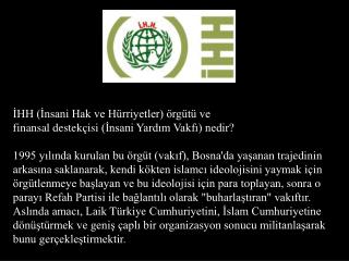 İHH (İnsani Hak ve Hürriyetler) örgütü ve finansal destekçisi (İnsani Yardım Vakfı) nedir?