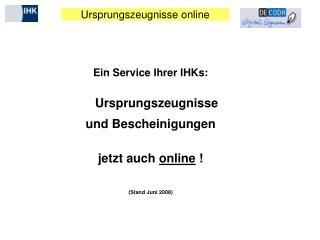 Ein Service Ihrer IHKs: Ursprungszeugnisse und Bescheinigungen jetzt auch online !