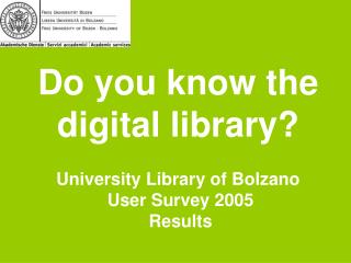 Do you know the digital library? University Library of Bolzano User Survey 2005 Results