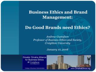 Business Ethics and Brand Management: Do Good Brands need Ethics? Andrew Gustafson