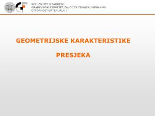 SVEUČILIŠTE U ZAGREBU GRAĐEVINSKI FAKULTET, ZAVOD ZA TEHNIČKU MEHANIKU OTPORNOST MATERIJALA 1