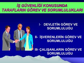 İŞ GÜVENLİĞİ KONUSUNDA TARAFLARIN GÖREV VE SORUMLULUKLARI