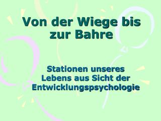Von der Wiege bis zur Bahre