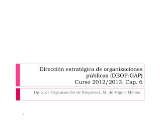Dirección estratégica de organizaciones públicas (DEOP-GAP) Curso 2012/2013, Cap. 6