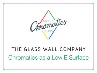 Chromatics as a Low E Surface
