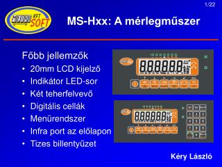 Főbb jellemzők 20mm LCD kijelző Indikátor LED-sor Két teherfelvevő Digitális cellák Menürendszer