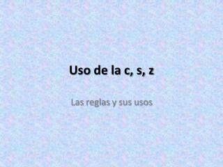 Uso de la c, s, z