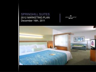 SPRINGHILL SUITES 2012 MARKETING PLAN December 16th, 2011