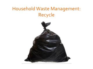 Household Waste Management: Recycle