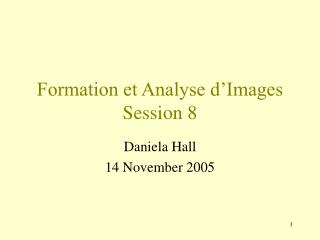 Formation et Analyse d’Images Session 8