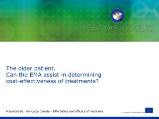 The older patient. Can the EMA assist in determining cost-effectiveness of treatments?