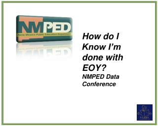 How do I Know I’m done with EOY? NMPED Data Conference