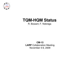 TQM-HQM Status R. Bossert, F. Nobrega