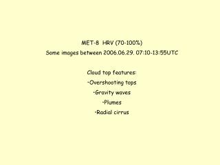 MET-8 HRV (70-100%) Some images between 2006.06.29. 07:10-13:55UTC Cloud top features :