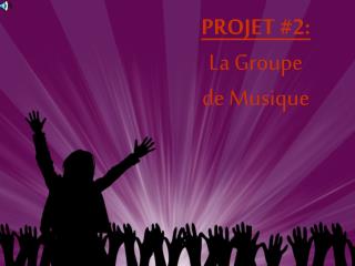 PROJET #2: La Groupe de Musique