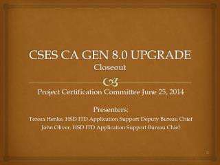 CSES CA GEN 8.0 UPGRADE Closeout