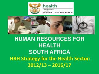 HUMAN RESOURCES FOR HEALTH SOUTH AFRICA HRH Strategy for the Health Sector: 2012/13 – 2016/17