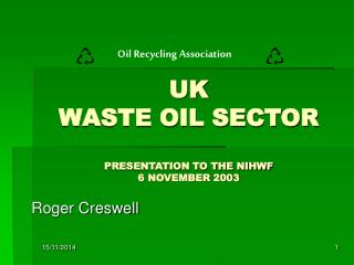 UK WASTE OIL SECTOR PRESENTATION TO THE NIHWF 6 NOVEMBER 2003