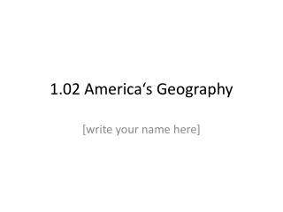 1.02 America‘s Geography