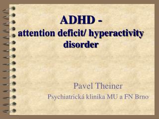 ADHD - attention deficit/ hyperactivity disorder