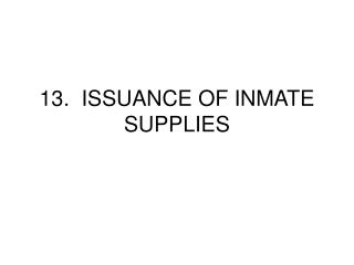 13. ISSUANCE OF INMATE SUPPLIES