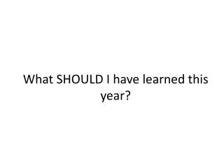 What SHOULD I have learned this year?