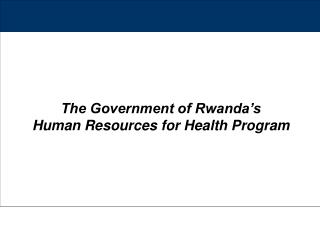 The Government of Rwanda’s Human Resources for Health Program