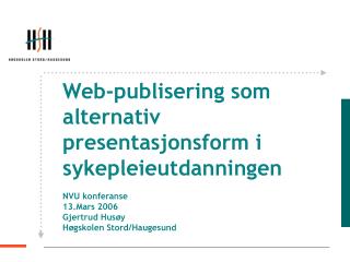 Web-publisering som alternativ presentasjonsform i sykepleieutdanningen NVU konferanse