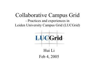 Collaborative Campus Grid - Practices and experiences in Leiden University Campus Grid (LUCGrid)