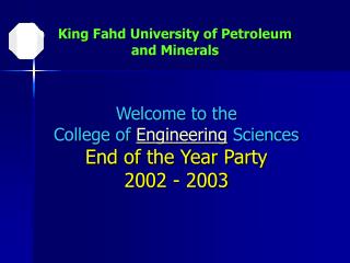 Welcome to the College of Engineering Sciences End of the Year Party 2002 - 2003
