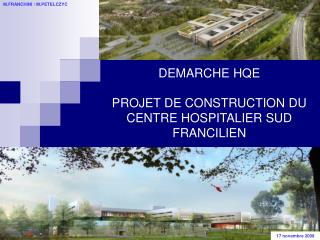 DEMARCHE HQE PROJET DE CONSTRUCTION DU CENTRE HOSPITALIER SUD FRANCILIEN