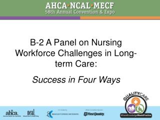 B-2 A Panel on Nursing Workforce Challenges in Long-term Care: Success in Four Ways