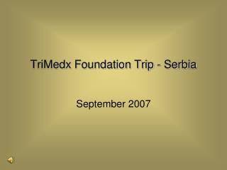 TriMedx Foundation Trip - Serbia