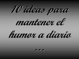 10 ideas para mantener el humor a diario …