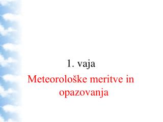 1. vaja Meteorološke meritve in opazovanja