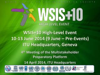 WSIS+10 High-Level Event 10-13 June 2014 (9 June – Pre-Events) ITU Headquarters, Geneva