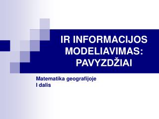 IR INFORMACIJOS MODELIAVIMAS : PAVYZDŽIAI