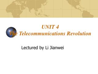UNIT 4 The Telecommunications Revolution