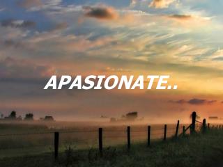 APASIONATE..