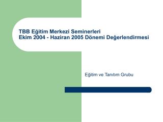 TBB Eğitim Merkezi Seminerleri Ekim 2004 - Haziran 2005 Dönemi Değerlendirmesi